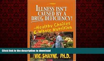 Read book  Illness Isn t Caused By A Drug Deficiency!: - Healthy Choices   Whole Nutrition online