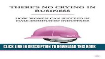 [PDF] There s No Crying in Business: How Women Can Succeed in Male-Dominated Industries Full