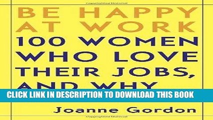 [PDF] Be Happy at Work: 100 Women Who Love Their Jobs, and Why Popular Collection