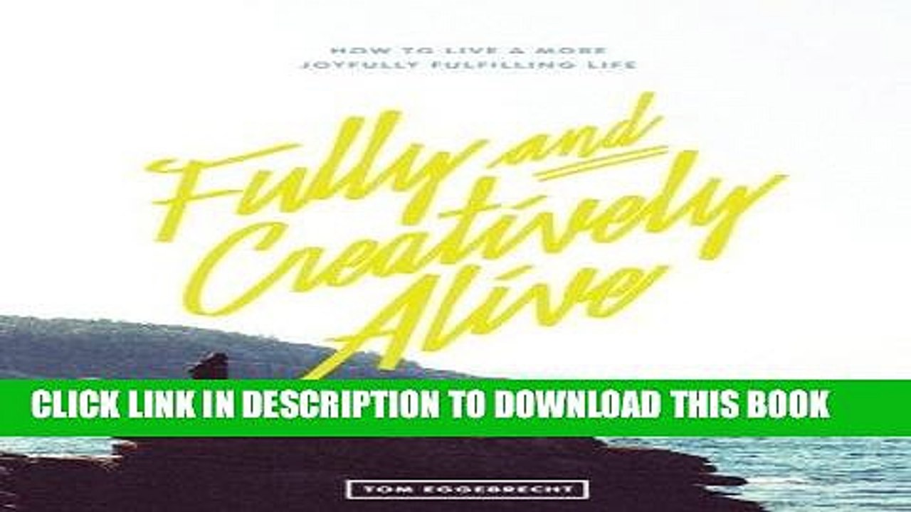 [PDF] Fully and Creatively Alive: How to Live a More Joyfully Fulfilling Life Full Online