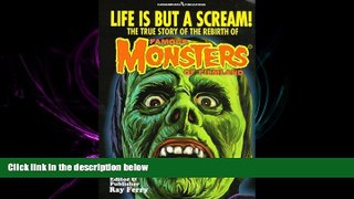 READ book  Life Is But A Scream! The True Story of the Rebirth of Famous Monsters of Filmland