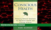 liberty book  Conscious Health: Choosing Natural Solutions for Optimum Health and Lifelong