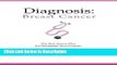 [Download] Diagnosis: Breast Cancer: The Best Action Plan for Navigating Your Journey (Volume 1)