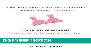 [Download] The Victoria s Secret Catalog Never Stops Coming: and Other Lessons I Learned from