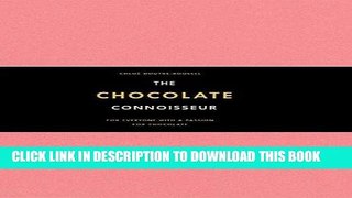 [PDF] FREE The Chocolate Connoisseur: For Everyone with a Passion for Chocolate [Download] Online