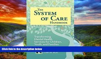 Best book  The System of Care Handbook: Transforming Mental Health Services for Children, Youth,
