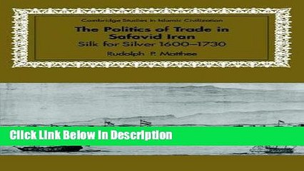 [PDF] The Politics of Trade in Safavid Iran: Silk for Silver, 1600-1730 (Cambridge Studies in