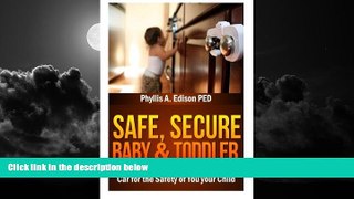 Best book  Safe, Secure Baby   Toddler: Effectively Baby Proof your Home and Car for the Safety of