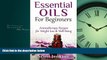 EBOOK ONLINE  Essential Oils For Beginners: Aromatherapy And Essential Oils: Aromatherapy Recipes