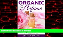 Buy book  Organic Perfume: 45 Natural Homemade Recipes Made Easy - The Ultimate Beginners Guide To