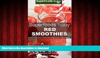 liberty books  Superfoods Today Red Smoothies: Energizing, Detoxifying   Nutrient-dense Smoothies