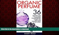 Read book  Organic Perfume: 36 Amazing And Easy To Make Homemade Perfume Recipes To Keep You Fresh