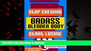 Read books  Badass Blender Body: Stop Chewing Start Losing: (Weight Loss Smoothie Recipes)