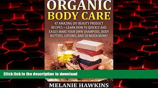 Best book  Organic Body Care: 47 Amazing DIY Beauty Product Recipes - Learn How To Quickly And