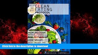 Read book  The Clean Eating Protocol: How Delicious Whole Foods Will Help You to Lose Weight, Gain