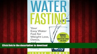 Read books  Water Fasting: Your Easy Water Fast for Weight Loss, Detox, and Healthier Living