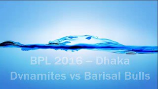 BPL 2016 -- Dhaka Dynamites vs Barisal Bulls 1st match