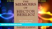 Big Deals  The Memoirs of Hector Berlioz, Member of the French Institute, including his Travels in