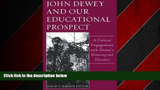 READ book  John Dewey And Our Educational Prospect: A Critical Engagement With Dewey s Democracy