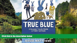 Deals in Books  True Blue: Strange Tales from a Tory Nation  Premium Ebooks Online Ebooks