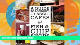 Full Online [PDF]  A Guide to London s Classic Cafes and Fish and Chip Shops  Premium Ebooks