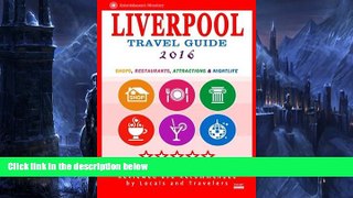 READ NOW  Liverpool Travel Guide 2016: Shops, Restaurants, Attractions and Nightlife in Liverpool,