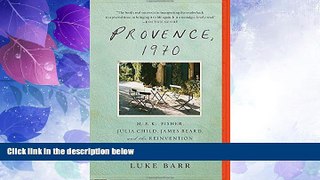 Big Deals  Provence, 1970: M.F.K. Fisher, Julia Child, James Beard, and the Reinvention of