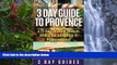 Deals in Books  3 Day Guide to Provence: A 72-hour Definitive Guide on What to See, Eat   Enjoy (3