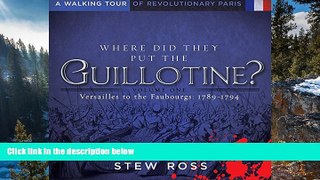 Full Online [PDF]  Where Did They Put the Guillotine?-Versailles to the Faubourgs Volume 1 A