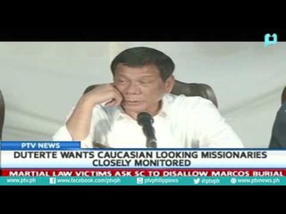 President Rody Duterte wants Caucasian looking missionaries closely monitored