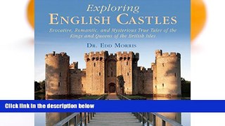 READ NOW  Exploring English Castles: Evocative, Romantic, and Mysterious True Tales of the Kings
