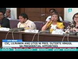 CSC, lilinawin ang utos ni Pres. Duterte, hinggil sa presidentil appointees