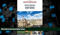 Big Deals  Insight Guides: Great Breaks Oxford (Insight Great Breaks)  Full Read Most Wanted