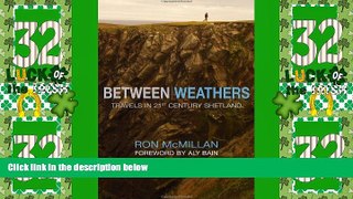 Big Deals  Between Weathers: Travels in 21st Century Shetland (Non-Fiction)  Full Read Most Wanted