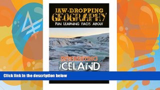 Deals in Books  Jaw-Dropping Geography: Fun Learning Facts About INTERESTING ICELAND: Illustrated