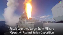 Russia Launches 'Large-Scale' Military Operation Against Syrian Opposition