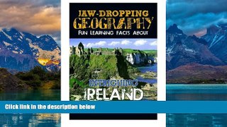 Big Deals  Jaw-Dropping Geography: Fun Learning Facts About INTRIGUING IRELAND: Illustrated Fun