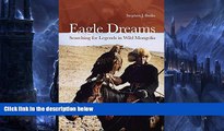 Buy NOW  Eagle Dreams: Searching for Legends in Wild Mongolia  Premium Ebooks Best Seller in USA