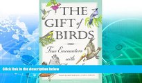 Buy NOW  The Gift of Birds: True Encounters with Avian Spirits (Travelers  Tales Guides)  READ PDF