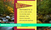 Online eBook Watsamatta U: The Get-A-Grip Guide to Staying Sane Through Your Child s College