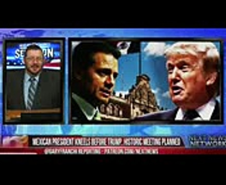 MEXICAN PRESIDENT KNEELS BEFORE TRUMP, HISTORIC MEETING PLANNED TO MAKE HIM PAY FOR THE WALL