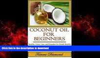 Buy books  Coconut Oil for Beginners: Benefits, Cures, Uses, and Remedies for Health Benefits,