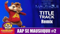 AAP SE MAUSIIQUII Title Song (Video Remix with Lyrics ) Himesh Reshammiya | Chipmunks Version