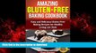 Best book  Amazing Gluten-Free Baking Cookbook: Easy and Delicious Gluten-Free Baking Recipes for