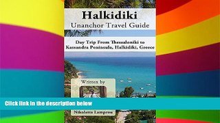 Must Have  Halkidiki Unanchor Travel Guide - Day Trip From Thessaloniki to Kassandra Peninsula,