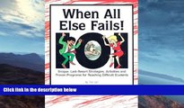READ book  When All Else Fails!: 101 Unique, Last-Resort Strategies, Activities, and Proven