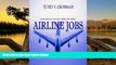 Buy NOW  Airline Jobs; Land An Airline Job As You Learn What Training Is Needed, Strategies For