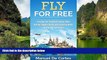 Buy NOW  Travel: Fly For Free: Practical Tips You Need to Know About Getting Cheaper Flights and