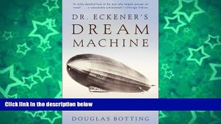 Buy NOW  Dr. Eckener s Dream Machine: The Great Zeppelin and the Dawn of Air Travel  READ PDF