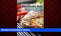 Best book  Heart Healthy Meals: Nutritional Benefits of Super Foods or a Gluten Free Diet online